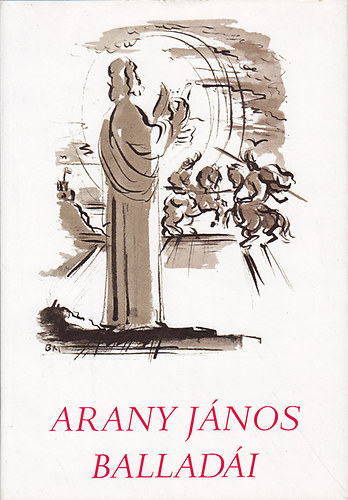 Arany János: Arany János balladái - Borsos Miklós rajzaival