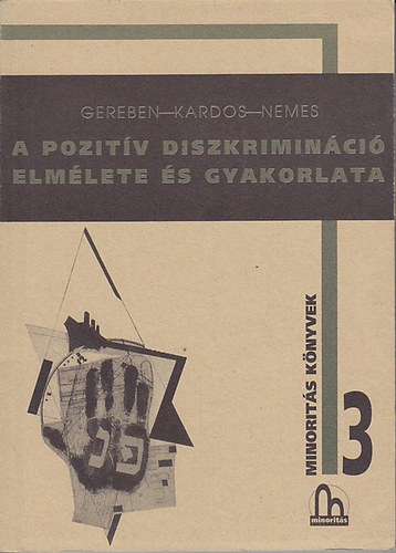 Gereben Ágnes; Kardos Krisztina; Nemes Dénes: A pozitív diszkrimináció elmélete és gyakorlata