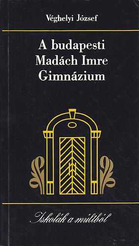 Véghelyi József: A budapesti Madách Imre Gimnázium