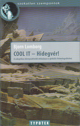 Bjorn Lomborg: COOL IT - Hidegvér! - A szkeptikus környezetvédő útikalauza a globális felmelegedéshez