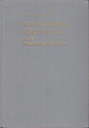 Vincze István: Matematikai statisztika ipari alkalmazásokkal