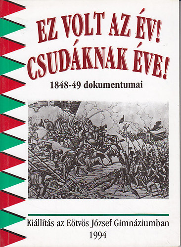 Hermann Róbert (Szerk.): Ez volt az év! Csudáknak éve! (1848-49 dokumentumai)