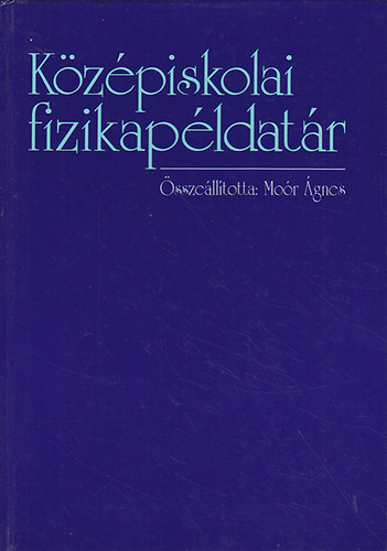 Moór Ágnes (szerk.): Középiskolai fizikapéldatár