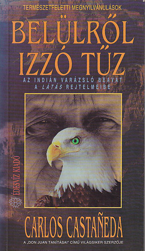 Carlos Castaneda: Belülről izzó tűz (Az indián varázsló beavat a látás rejtelmeibe)