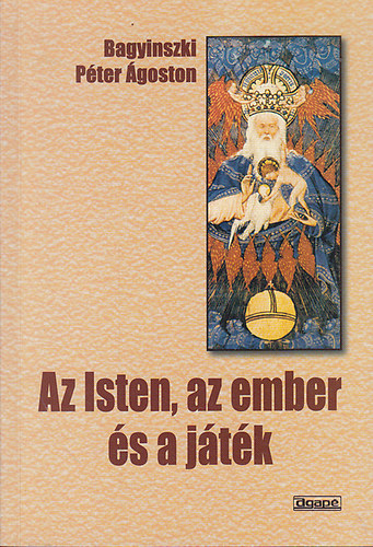 Bagyinszki Péter Ágoston: Az Isten, az ember és a játék