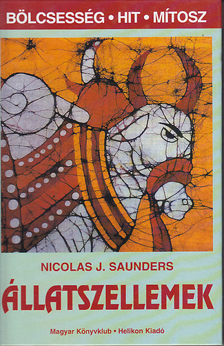Nicolas J. Saunders: Állatszellemek (Bölcsesség, hit, mítosz)