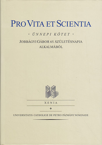 Tattay Levente; Pogácsás Anett; Molnár Sarolta: Pro Vita et Scientia - ünnepi kötet Jobbágyi Gábor 65. születésnapja alkalmából