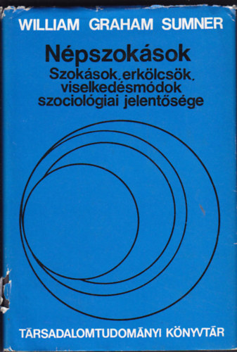 William Graham Sumner: Népszokások - Szokások, erkölcsök, viselkedésmódok szociológiai jelentősége (Társadalomtudományi könyvtár)
