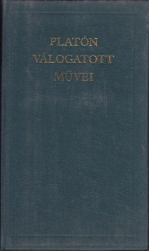 Platón: Platón válogatott művei (A világirodalom klasszikusai)