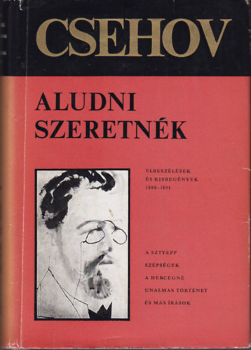 Anton Pavlovics Csehov: Aludni szeretnék (elbeszélések és kisregények 1888-1891)