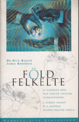 Nick dr. Begich; James Roderick: Földfelkelte - Az ezeréves béke felé vezető szellemi szabadságharc ...