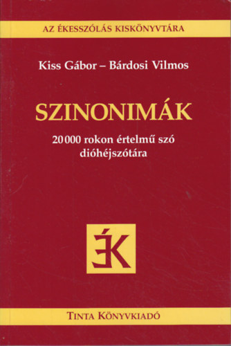 Kiss Gábor-Bárdosi Vilmos: Szinonimák - 20 000 rokon értelmű szó dióhéjszótára