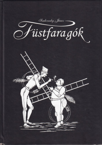 Szulovszky János szerk.: Füstfaragók (A kéményseprő mesterség kultúrtörténete)