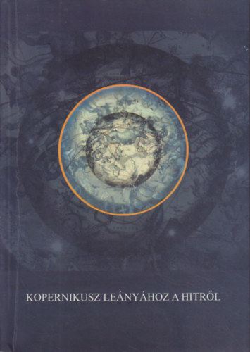 Deák András: Kopernikusz leányához a hitről