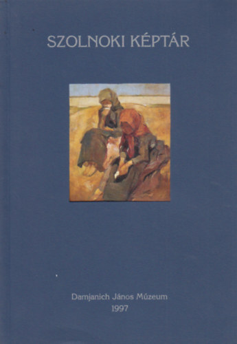 Zsolnay László (szerkesztő): Szolnoki Képtár