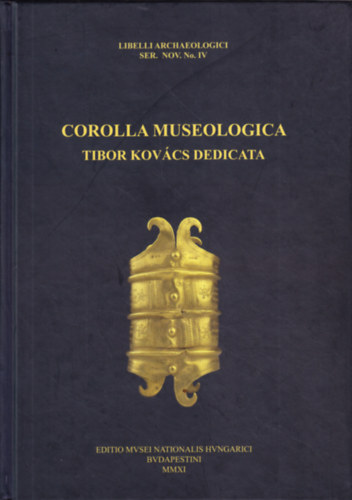 Tóth Endre, Vida István: Corolla museologica Tibor Kovács dedicata (Libelli archaeologici ser. nov. No. IV - Régészeti füzetek új sorozat IV. szám)