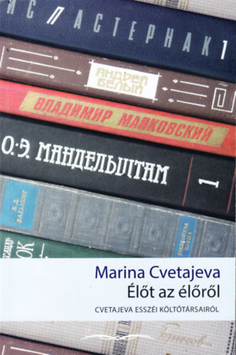 Marina Cvetajeva: Élőt az élőről - Cvetajeva esszéi költőtársairól