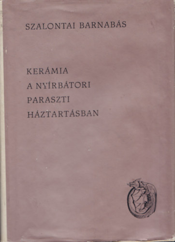 Szalontai Barnabás: Kerámia a nyírbátori paraszti háztartásban