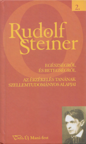 Rudolf Steiner: Egészségről és betegségről - Az érzékelés tanának szellemtudományos alapjai