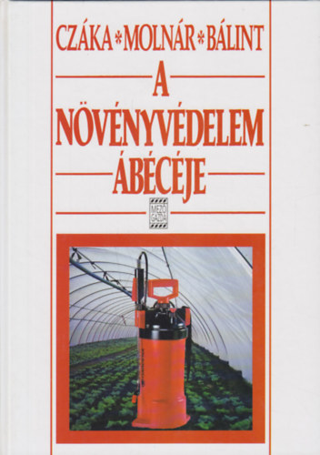 Czáka Sarolta; Molnár Mária; Bálint János: A növényvédelem ábécéje