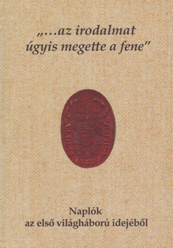 Molnár Eszter Edina: "...az irodalmat úgyis megette a fene" - Naplók az első világháború idejéből