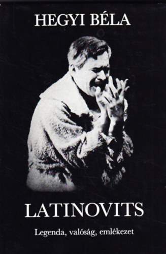 Hegyi Béla: Latinovits - Legenda, valóság, emlékezet