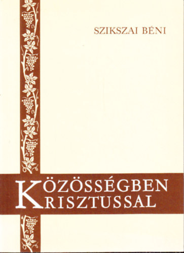 Szikszai Béni: Közösségben Krisztussal (Énekek Éneke könyvének magyarázata)