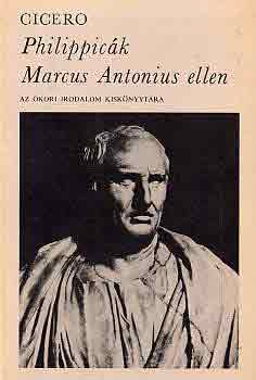 Marcus Tullius Cicero: Philippicák Marcus Antonius ellen