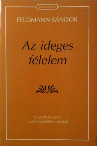 Feldmann Sándor: Az ideges félelem és egyéb fejezetek a pszichopathológia köréből