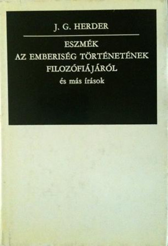 Johann Gottfried Herder: Eszmék az emberiség történetének filozófiájáról és más írások