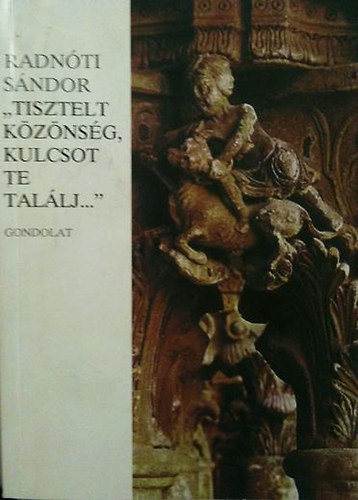 Radnóti Sándor: "Tisztelt közönség, kulcsot te találj..."