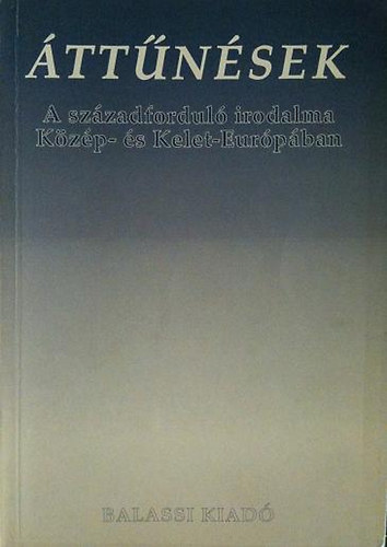 Balassi Kiadó: Áttűnések (A századforduló irodalma Közép- és Kelet-Európában)