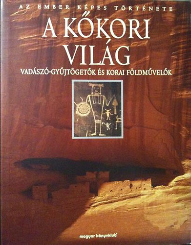 Göran Burenhult: A kőkori világ: Vadászó-gyűjtögetők és korai földművelők