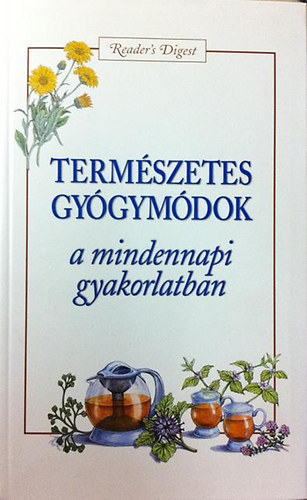 Reader's Digest Kiadó Kft.: Természetes gyógymódok a mindennapi gyakorlatban