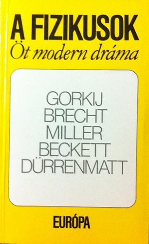 Miller, Dürrenmatt, Beckett, Gorkij, Brecht: A fizikusok (Öt modern dráma) Éjjeli menedékhely,  Kurázsi mama és gyermekei, Az ügynök halála, Godot-ra várva,  A fizikusok