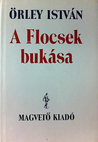 Örley István: A Flocsek bukása  (Válogatott írások)