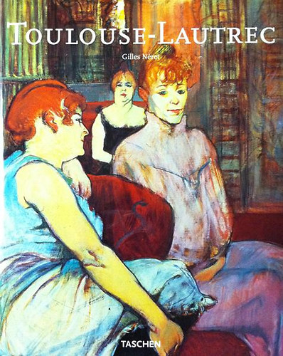 Gilles Néret: Toulouse-Lautrec