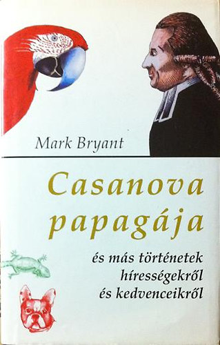 Mark Bryant: Casanova papagája és más történetek hírességekről és kedvenceikről