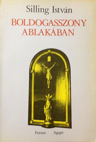 Silling István: Boldogasszony ablakában. Népi imádságok és ráolvasások Kupuszináról