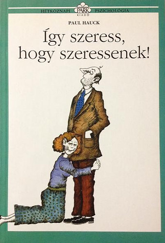 Paul Hauck: Így szeress, hogy szeressenek! (Hétköznapi pszichológia)