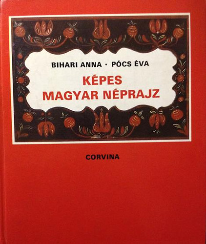 Bihari Anna-Pócs Éva: Képes magyar néprajz