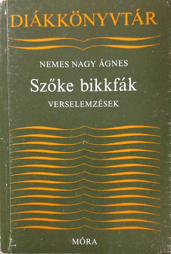 Nemes Nagy Ágnes: Szőke bikkfák (verselemzések)