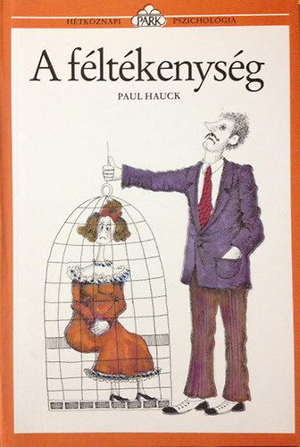 Paul Hauck: A féltékenység - Mi az oka, és hogyan győzzűk le