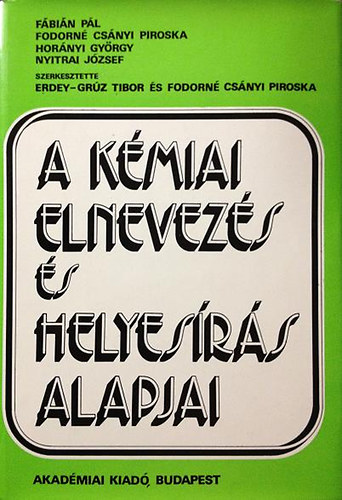 Fábián Pál; Fodorné Csányi Piroska; Horányi György; Nyitrai József: A kémiai elnevezés és helyesírás alapjai