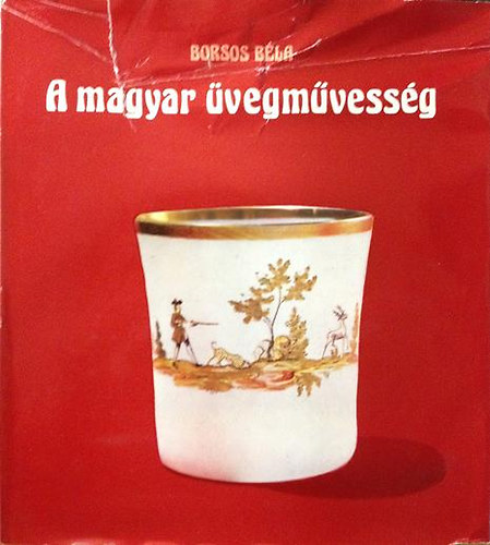 Borsos Béla: A magyar üvegművesség