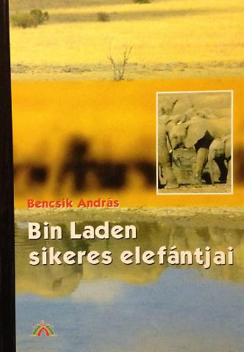 Bencsik András: Bin Laden sikeres elefántjai
