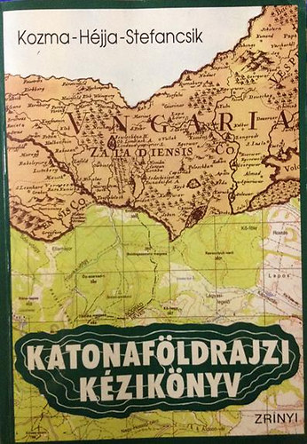 Kozma-Héjja-Stefancsik: Katonaföldrajzi kézikönyv