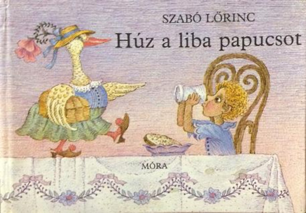 Szabó Lőrinc: Húz a liba papucsot
