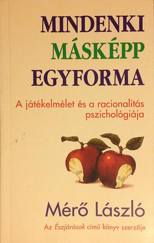 Mérő László: Mindenki másképp egyforma (A játékelmélet és a racionalitás pszichológiája)