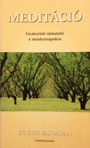 Eknath EAswaran: Meditáció-gyakorlati útmutató a mindennapokra